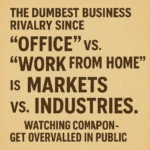 The dumbest business rivalry since "Office" vs. "Work From Home" is "Markets vs. Industries."