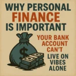 "Why Personal Finance IsImportant: Your Bank Account Can'tLive on Vibes Alone"
