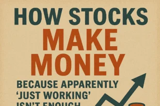 "How Stocks Make Money: Because Apparently 'Just Working' Isn't Enough Anymore"