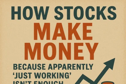 "How Stocks Make Money: Because Apparently 'Just Working' Isn't Enough Anymore"