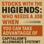 "Stocks With the Highest Dividends: Who Needs a Job When You Can Take Advantage of Capitalism's Allowance System?"